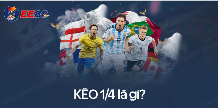 Kèo 1/4 là gì? Kèo 1/4 là gì?