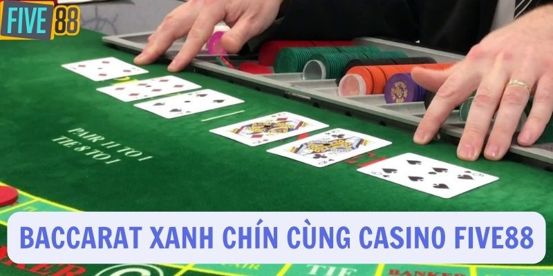 Baccarat xanh chín cùng casino Five88 Baccarat xanh chín cùng casino Five88